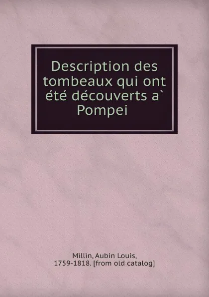 Обложка книги Description des tombeaux qui ont ete decouverts a Pompei, Aubin Louis Millin