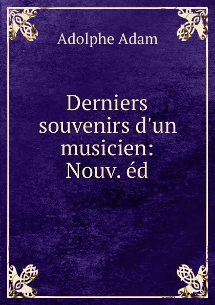 Обложка книги Derniers souvenirs d.un musicien: Nouv. ed., Adolphe Adam