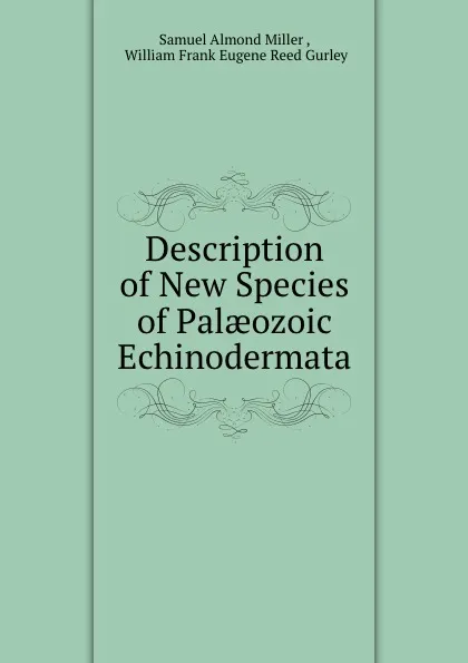 Обложка книги Description of New Species of Palaeozoic Echinodermata, Samuel Almond Miller