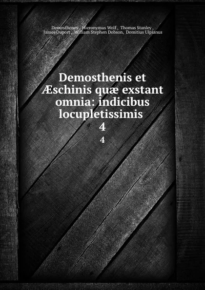 Обложка книги Demosthenis et AEschinis quae exstant omnia: indicibus locupletissimis . 4, Demosthenes