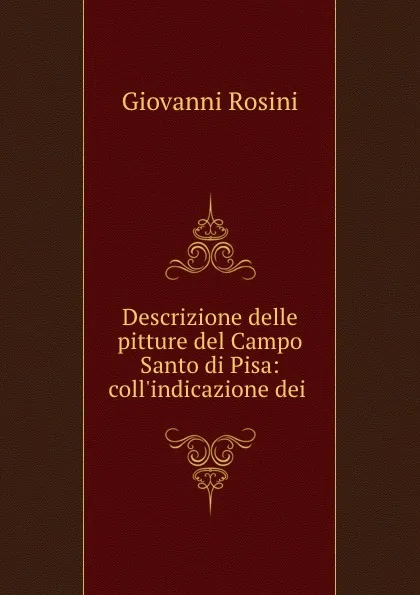 Обложка книги Descrizione delle pitture del Campo Santo di Pisa: coll.indicazione dei ., Giovanni Rosini