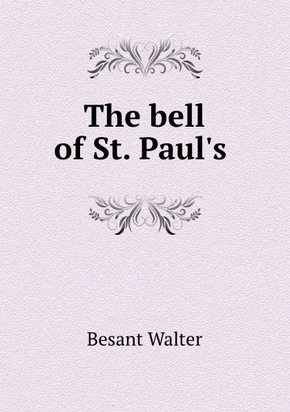 Обложка книги The bell of St. Paul.s ., Walter Besant