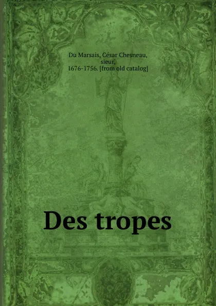 Обложка книги Des tropes, César Chesneau Du Marsais