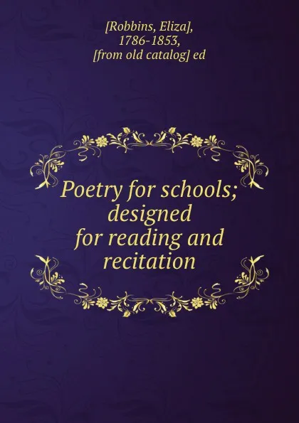 Обложка книги Poetry for schools; designed for reading and recitation, Eliza Robbins