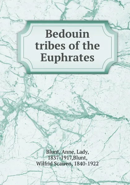 Обложка книги Bedouin tribes of the Euphrates, Anne Blunt