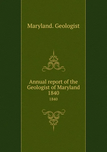 Обложка книги Annual report of the Geologist of Maryland. 1840, Maryland. Geologist