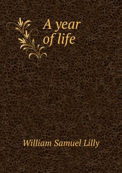 Обложка книги A year of life, Lilly William Samuel