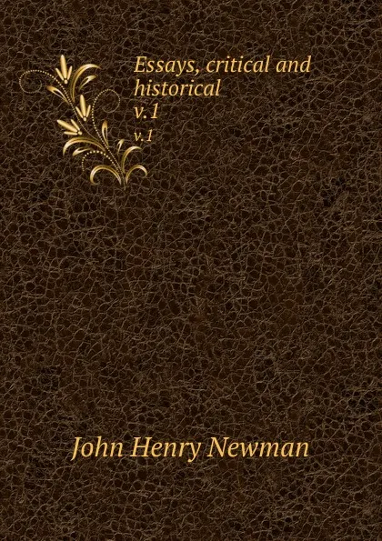 Обложка книги Essays, critical and historical. v.1, Newman John Henry