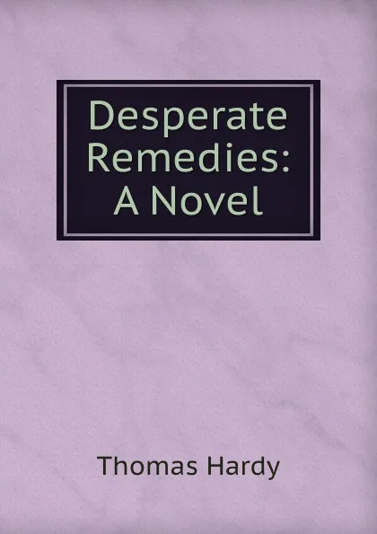 Обложка книги Desperate Remedies: A Novel, Hardy Thomas