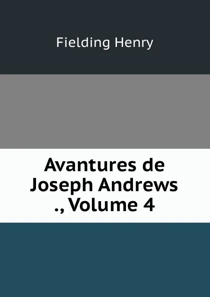 Обложка книги Avantures de Joseph Andrews ., Volume 4, Fielding Henry