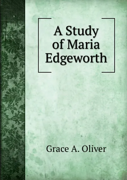 Обложка книги A Study of Maria Edgeworth, Grace A. Oliver