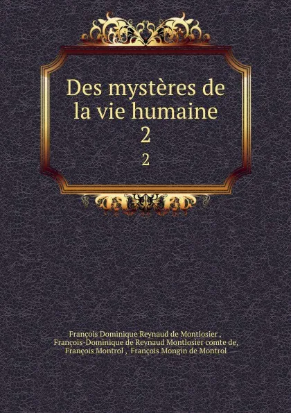 Обложка книги Des mysteres de la vie humaine. 2, François Dominique Reynaud de Montlosier