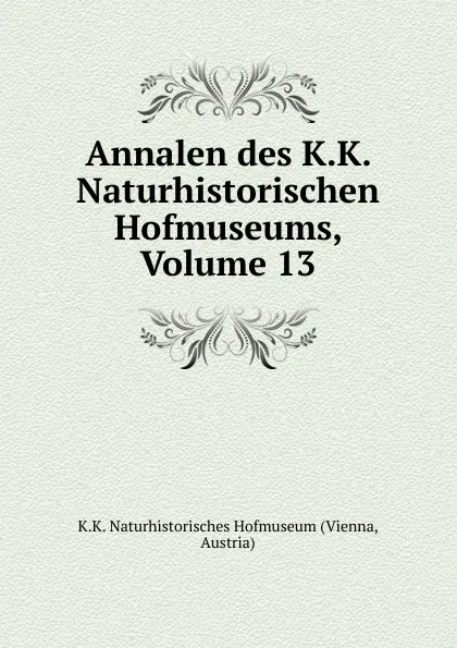 Обложка книги Annalen des K.K. Naturhistorischen Hofmuseums, Volume 13, Vienna