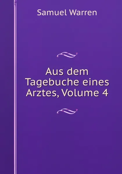 Обложка книги Aus dem Tagebuche eines Arztes, Volume 4, Warren Samuel