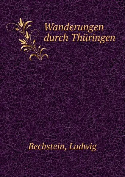 Обложка книги Wanderungen durch Thuringen, Ludwig Bechstein