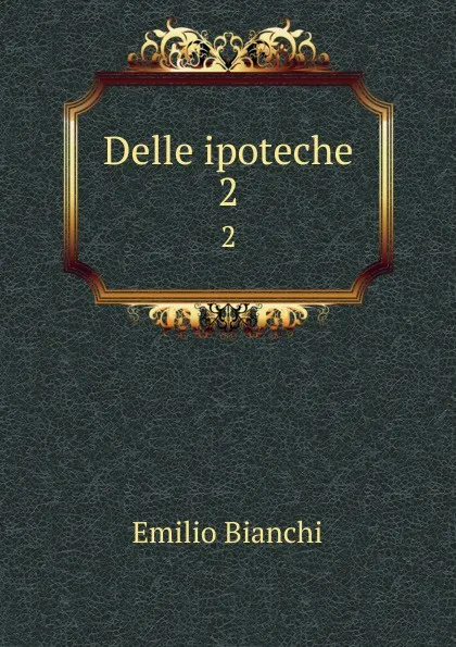 Обложка книги Delle ipoteche. 2, Emilio Bianchi