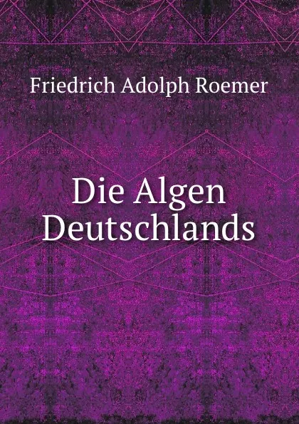 Обложка книги Die Algen Deutschlands, Friedrich Adolph Roemer