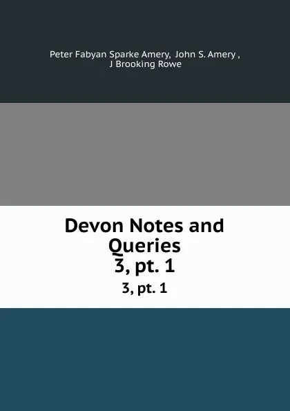 Обложка книги Devon Notes and Queries. 3,.pt. 1, Peter Fabyan Sparke Amery