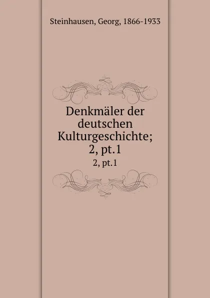 Обложка книги Denkmaler der deutschen Kulturgeschichte;. 2, pt.1, Georg Steinhausen