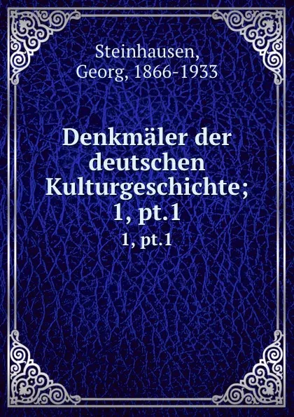 Обложка книги Denkmaler der deutschen Kulturgeschichte;. 1, pt.1, Georg Steinhausen