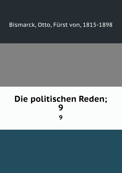 Обложка книги Die politischen Reden;. 9, Otto Bismarck