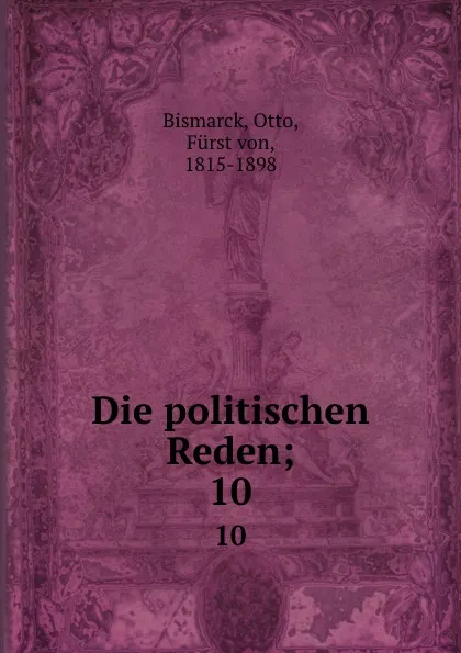 Обложка книги Die politischen Reden;. 10, Otto Bismarck