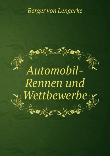 Обложка книги Automobil-Rennen und Wettbewerbe, Berger von Lengerke