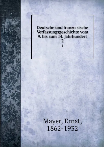 Обложка книги Deutsche und franzosische Verfassungsgeschichte vom 9. bis zum 14. Jahrhundert. 2, Ernst Mayer