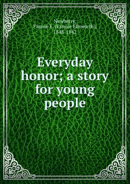 Обложка книги Everyday honor; a story for young people, Fannie Ellsworth Newberry