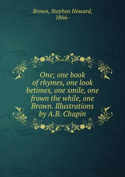 Обложка книги One; one book of rhymes, one look betimes, one smile, one frown the while, one Brown. Illustrations by A.B. Chapin, Stephen Howard Brown