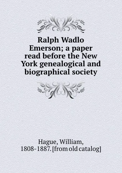 Обложка книги Ralph Wadlo Emerson; a paper read before the New York genealogical and biographical society, William Hague