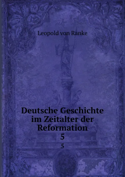 Обложка книги Deutsche Geschichte im Zeitalter der Reformation. 5, Leopold von Ranke