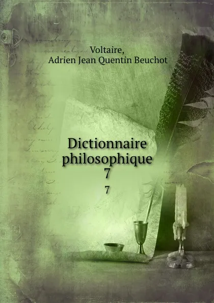 Обложка книги Dictionnaire philosophique. 7, Adrien Jean Quentin Beuchot Voltaire