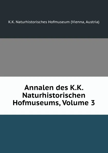 Обложка книги Annalen des K.K. Naturhistorischen Hofmuseums, Volume 3, Vienna