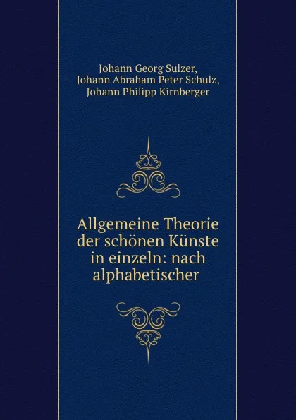 Обложка книги Allgemeine Theorie der schonen Kunste in einzeln: nach alphabetischer ., Johann Georg Sulzer