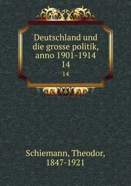 Обложка книги Deutschland und die grosse politik, anno 1901-1914. 14, Theodor Schiemann