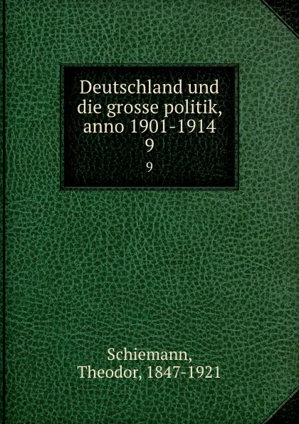 Обложка книги Deutschland und die grosse politik, anno 1901-1914. 9, Theodor Schiemann