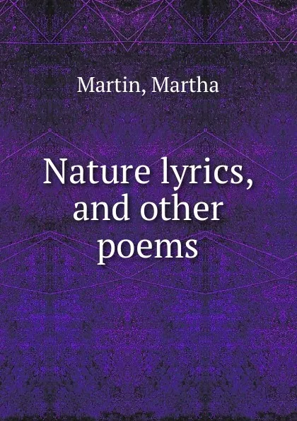 Обложка книги Nature lyrics, and other poems, Martha Martin