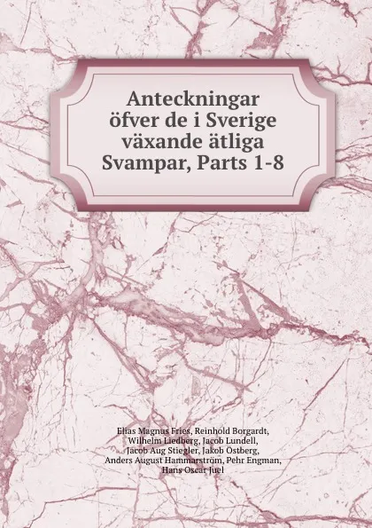 Обложка книги Anteckningar ofver de i Sverige vaxande atliga Svampar, Parts 1-8, Elias Magnus Fries