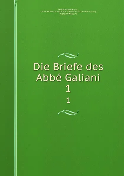 Обложка книги Die Briefe des Abbe Galiani. 1, Ferdinando Galiani