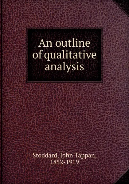 Обложка книги An outline of qualitative analysis, John Tappan Stoddard