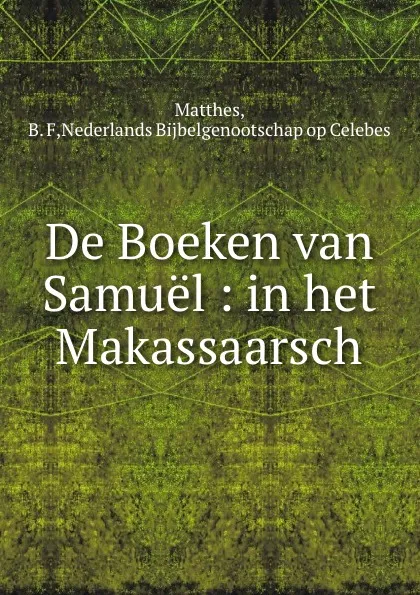 Обложка книги De Boeken van Samuel : in het Makassaarsch, B.F. Matthes