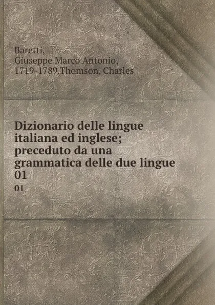 Обложка книги Dizionario delle lingue italiana ed inglese; preceduto da una grammatica delle due lingue. 01, Giuseppe Marco Antonio Baretti