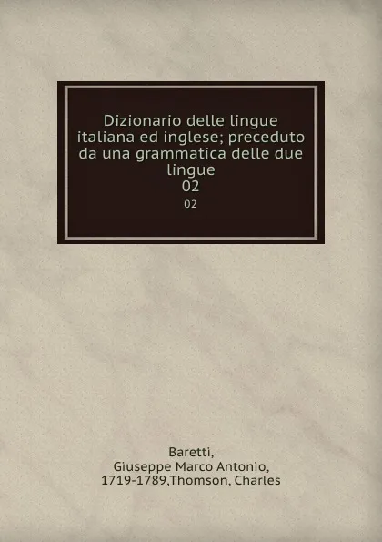 Обложка книги Dizionario delle lingue italiana ed inglese; preceduto da una grammatica delle due lingue. 02, Giuseppe Marco Antonio Baretti