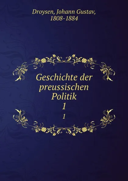 Обложка книги Geschichte der preussischen Politik. 1, Johann Gustav Droysen