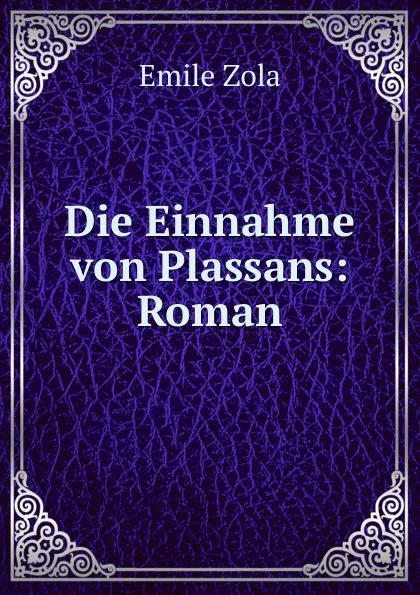 Обложка книги Die Einnahme von Plassans: Roman, Zola Emile