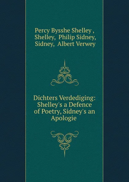 Обложка книги Dichters Verdediging: Shelley.s a Defence of Poetry, Sidney.s an Apologie ., Percy Bysshe Shelley
