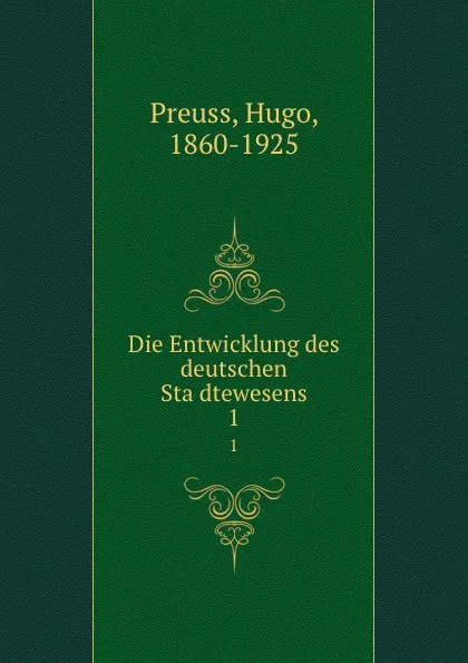 Обложка книги Die Entwicklung des deutschen Stadtewesens. 1, Hugo Preuss