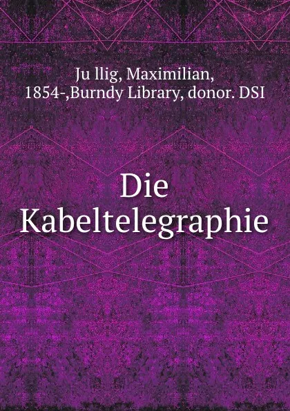 Обложка книги Die Kabeltelegraphie, Maximilian Jüllig