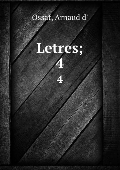 Обложка книги Letres;. 4, Arnaud d' Ossat